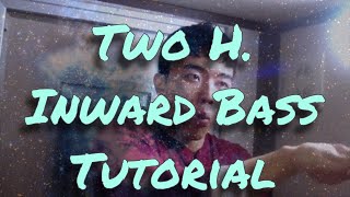 Two H Inward Bass Tutorial [upl. by Akiria235]