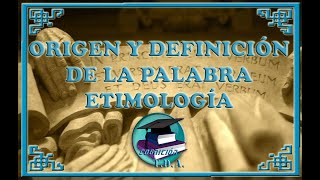 Etimología I  ORIGEN Y DEFINICIÓN DE LA PALABRA ETIMOLOGÍA [upl. by Caia]