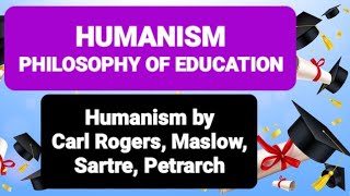 HUMANISM PHILOSOPHY OF EDUCATION  Humanism by Carl Rogers Maslow Sartre Petrarch humanism [upl. by Southworth]