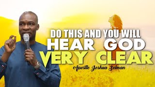 DO THIS AND YOU WILL HEAR GOD VERY CLEAR  APOSTLE JOSHUA SELMAN [upl. by Ylrebmit]