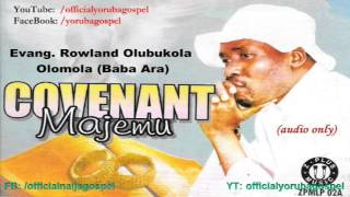 Covenant Majẹmu  Evang Rowland Olubukola Olomola Official Yoruba Gospel [upl. by Gregson804]