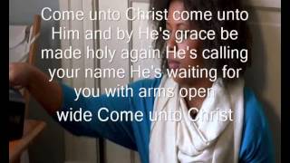 Come unto Christ Lyrics [upl. by Nisen]