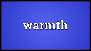 Warmth Meaning [upl. by Pennebaker]