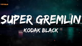 Kodak Black  Super Gremlin Lyrics [upl. by Atsyrhc518]