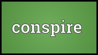 Conspire Meaning [upl. by Ekrub]