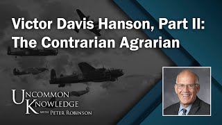 Victor Davis Hanson Part II The Contrarian Agrarian  Uncommon Knowledge [upl. by Atsillak82]