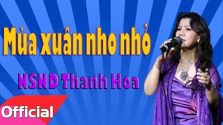 Mùa Xuân Nho Nhỏ  NSND Thanh Hoa Official Audio [upl. by Barde377]