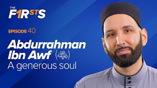 Abdurrahman Ibn Awf ra A Generous Soul  The Firsts  Dr Omar Suleiman [upl. by Morril662]