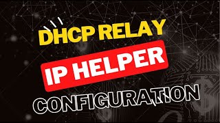 Configuring DHCP Relay  IP Helper Address [upl. by Ayikaz]