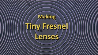 Making Tiny Fresnel Lenses during a Pandemic [upl. by Rabka]