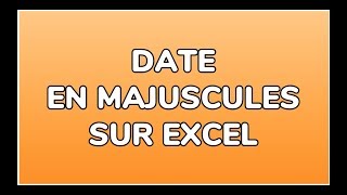 METTRE LA DATE EN MAJUSCULES  DOCTEUR EXCEL [upl. by Rettig]