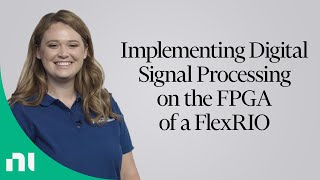 Implementing Digital Signal Processing on the FPGA of a FlexRIO [upl. by Etnauj]