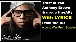 Anthony Brown amp group therAPy  Trust In You LYRICS [upl. by Nailliw]