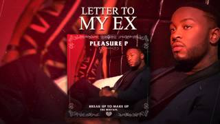 Pleasure P  Letter To My Ex Audio [upl. by Kired]