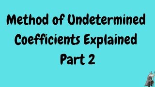 Method of Undetermined Coefficients Explained Part 2 [upl. by Henriques750]