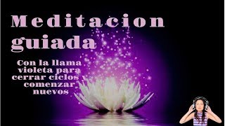 💜PODEROSA meditación guiada con la LLAMA VIOLETA🌈 CERRAR CICLOS🙏 [upl. by Valoniah]