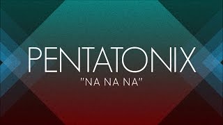 PENTATONIX  NA NA NA LYRICS [upl. by Poler]