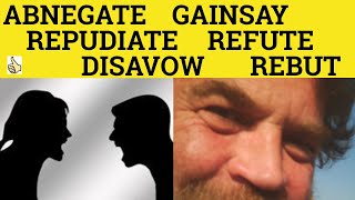 🔵 Disavow Abnegate Gainsay Refute Rebut Repudiate  Meaning and Examples  Formal English [upl. by Craddock580]