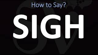 How to Pronounce Sigh CORRECTLY [upl. by Quince]