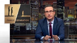 Family Separation Last Week Tonight with John Oliver HBO [upl. by Namlas]