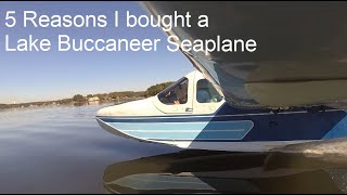 5 Reasons I bought a Lake Buccaneer Seaplane N2793P [upl. by Par94]